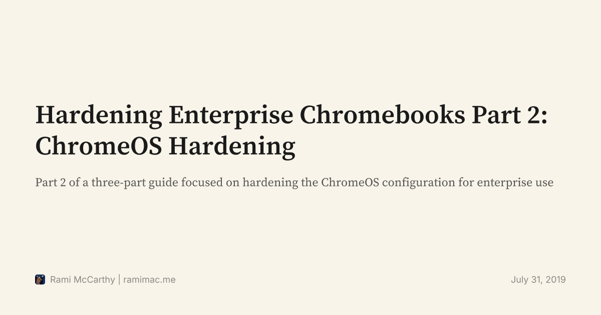 Hardening Enterprise Chromebooks Part 2: ChromeOS Hardening